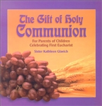 Gift of Holy Communion, The: For Parents of Children Celebrating First Eucharist