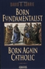 Born Fundamentalist, Born Again Catholic