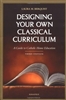 Designing Your Own Classical Curriculum: Guide to Catholic Home Education