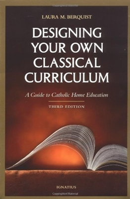 Designing Your Own Classical Curriculum: Guide to Catholic Home Education