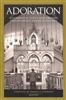 Adoration: Eucharistic Texts And Prayers throughout Church History