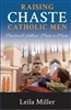 Raising Chaste Catholic Men: Practical Advice, Mom to Mom