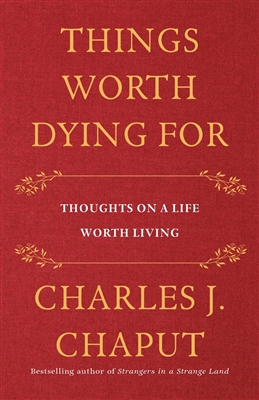 Things Worth Dying For: Thoughts on a Life Worth Living