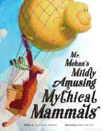 Mr. Mehan's Mildly Amusing Mythical Mammals : A Hypothetical Alphabetical