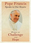 Pope Francis Speaks to Our Hearts: Words of Challenge and Hope