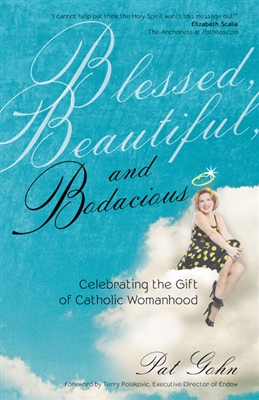 Blessed, Beautiful and Bodacious: Celebrating the Gift of Catholic Womanhood
