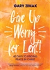Give Up Worry for Lent: 40 Days to Finding Peace in Christ
