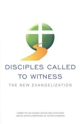 Disciples Called to Witness: The New Evangelization
