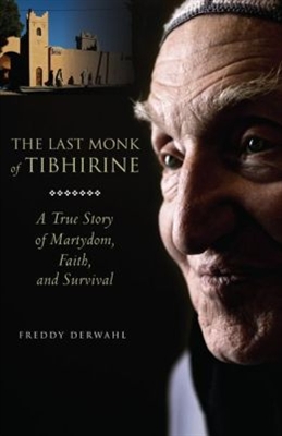 Last Monk of Tibhirine, The: A True Story of Martyrdom, Faith, and Survival