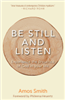 Be Still and Listen : Experience the Presence of God in Your Life