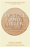 Be Still and Listen : Experience the Presence of God in Your Life