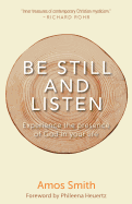 Be Still and Listen : Experience the Presence of God in Your Life