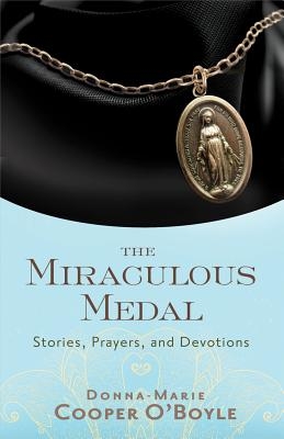 Miraculous Medal, The: Stories, Prayers, and Devotions