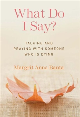 What Do I Say? Talking and Praying with Someone Who is Dying