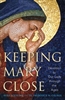 Keeping Mary Close: Devotion to Our Lady Throughout the Ages