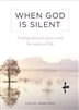 When God Is Silent : Finding Spiritual Peace Amid the Storms of Life