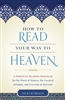 How to Read Your Way to Heaven: A Spiritual Reading Program for the Worst of Sinners, the Greatest of Saints, and Everyone in Between