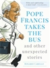 Pope Francis Takes the Bus and Other Unexpected Stories