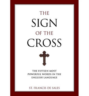 Sign of the Cross, The: The Fifteen Most Powerful Words in the English Language