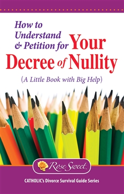 How to Understand and Petition for Your Decree of Nullity (A Little Book with Big Help)