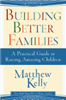 Building Better Families : A Practical Guide to Raising Amazing Children