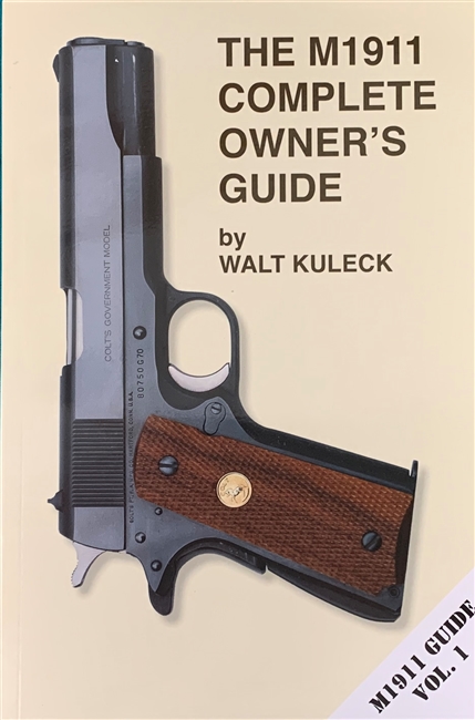 The M1911 Complete Owners Guide by Walt Kuleck