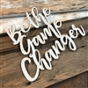 Be the Game Changer