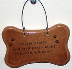 "Warm hearts and cold noses make this house a home." Small Hanging Plaque