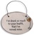 "I've drank so much to your health, that I've ruined mine" Small Hanging Plaque