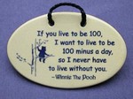 MOUNTAINE MEADOWS-- Pottery Plaque- "If you live to be 100, I want to live to be 100 minus a day, so I never have to live without you. --Winnie The Pooh"