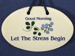 MOUNTAINE MEADOWS-- Pottery Plaque- "Good Morning. Let The Stress Begin."