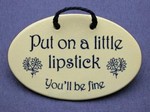 MOUNTAINE MEADOWS-- Pottery Plaque- "Put On A Little Lipstick, You'll Be Fine"
