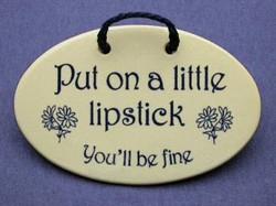 MOUNTAINE MEADOWS-- Pottery Plaque- "Put On A Little Lipstick, You'll Be Fine"