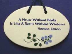 MOUNTAINE MEADOWS-- Pottery Plaque- "A House Without Books Is Like A Room Without Windows."--Horace Mann