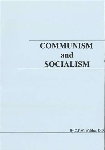 Communism and Socialism  CFW Walther - That our American people may be enabled the better to understand the true character of Communism, that they may see its blackness in the light of God’s Word, that they may be warned against its dreadful infl. . .