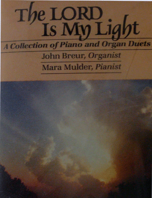 The Lord Is My Light
Cassette Tape 
Instrumental
A collection of piano and organ duets performed by John Breur on the organ and Mara Mulder on the piano with songs such as Come Thou Almighty King, The Solid Rock, What A Friend We Have in Jesus