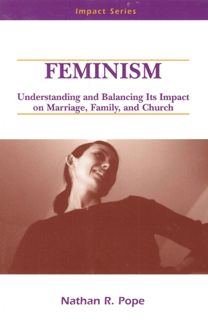 Feminism
By N.R. Pope
“Two attributes describe this book—practical and well researched.  Pastor Nathan Pope has done a great deal of scholarly research.  Yet he also presents the material in a practical and timely manner.  That makes this book an
