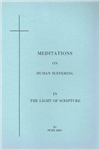 Meditations on Human Suffering
by P. Krey

These are a collection of devotions taken from meditations done by Peter Krey during his hospital ministry.  They especially offer comfort for those who are ill.