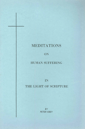 Meditations on Human Suffering
by P. Krey

These are a collection of devotions taken from meditations done by Peter Krey during his hospital ministry.  They especially offer comfort for those who are ill.