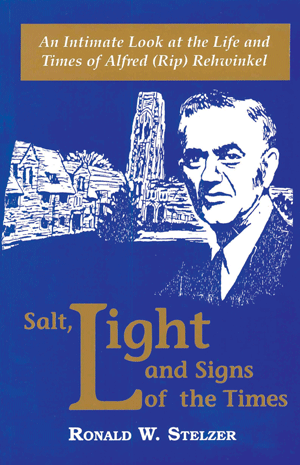 Salt, Light and Signs of the Times
by R.W. Stelzer
AN INTIMATE LOOK AT THE LIFE AND TIMES OF ALFRED (RIP) REHWINKEL
“EVERY LUTHERAN SHOULD READ THIS BOOK” -DR. HAROLD LINDSELL