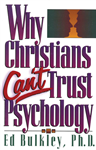 Why Christians Can’t Trust Psychology
By Ed Bulkley, Ph.D.