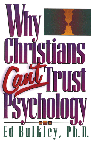 Why Christians Can’t Trust Psychology
By Ed Bulkley, Ph.D.