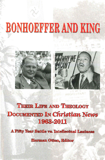 Bonhoeffer and King - Their Life and Theology Documented in Christian News, 1963-2011
A compilation of articles on Dietrich Bonhoeffer and Martin Luther King, Jr., which appeared in Christian News from 1963-2011.