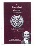 The Formula of Concord - Core and Highlights / The Doctrine of Election in Q & A, by Walther;  The first  English translation by Ken Howes; as the 500th anniversary of the Reformation approaches may these writings by Walther prove helpful