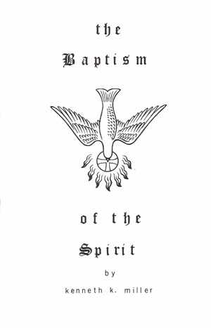 The Baptism of the Spirit
by K.K. Miller
There is abroad in our land and others a religious movement which gives the appearance of exalted spirituality.  It pretends to possess the gifts which the Holy Spirit bestowed upon the Church