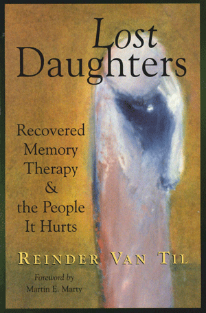 Lost Daughters
By R.Van Til

The practice of recovered memory therapy (RMT) and the resulting accusations of childhood sexual abuse have polarized the psychotherapy community and crowded the courts.  Reinder Van Til’s Lost Daughters movingly depicts
