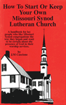 How To Start Or Keep Your Own
Missouri Synod Lutheran Church
by J.M. Cascione
GOALS OF THIS BOOK:
1. To provide a resource for lay people who want to start or keep their own LCMS congregation
2. To preserve the practice of congregational