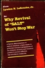 Why Revival of "SALT" Won't Stop War<br><span style="font-size:75%">A Special Memorandum to explore whether a basis exists in potential common perspectives of the Atlantic Alliance and Comecon powers to pursue effective war avoidance measures.</span>