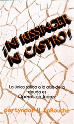 Â¡Ni Kissinger ni Castro!<br><span style="font-size:75%">La Ãºnica salida a la crisis de la deuda es OperaciÃ³n JuÃ¡rez</span>