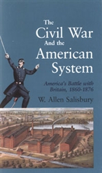 The Civil War and the American System:<br>Americaâ€™s Battle with Britain, 1860â€“1876<br><span style="font-size:75%;">by W. Allen Salisbury